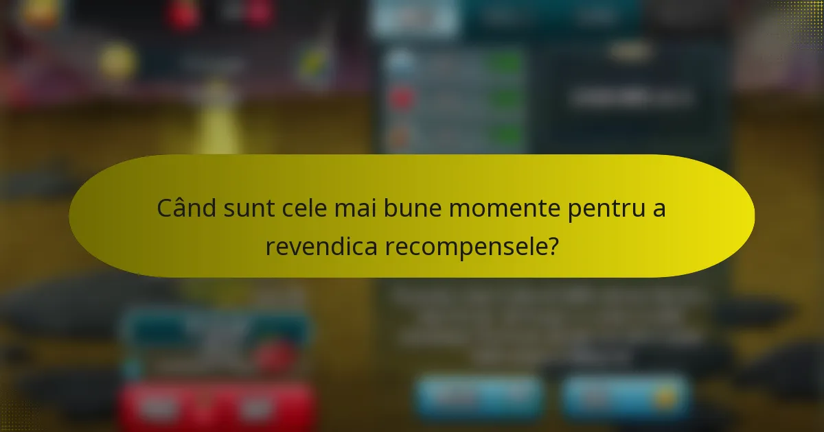 Când sunt cele mai bune momente pentru a revendica recompensele?