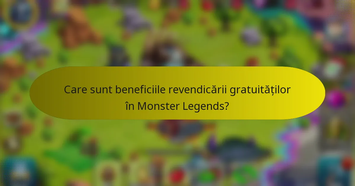 Care sunt beneficiile revendicării gratuităților în Monster Legends?