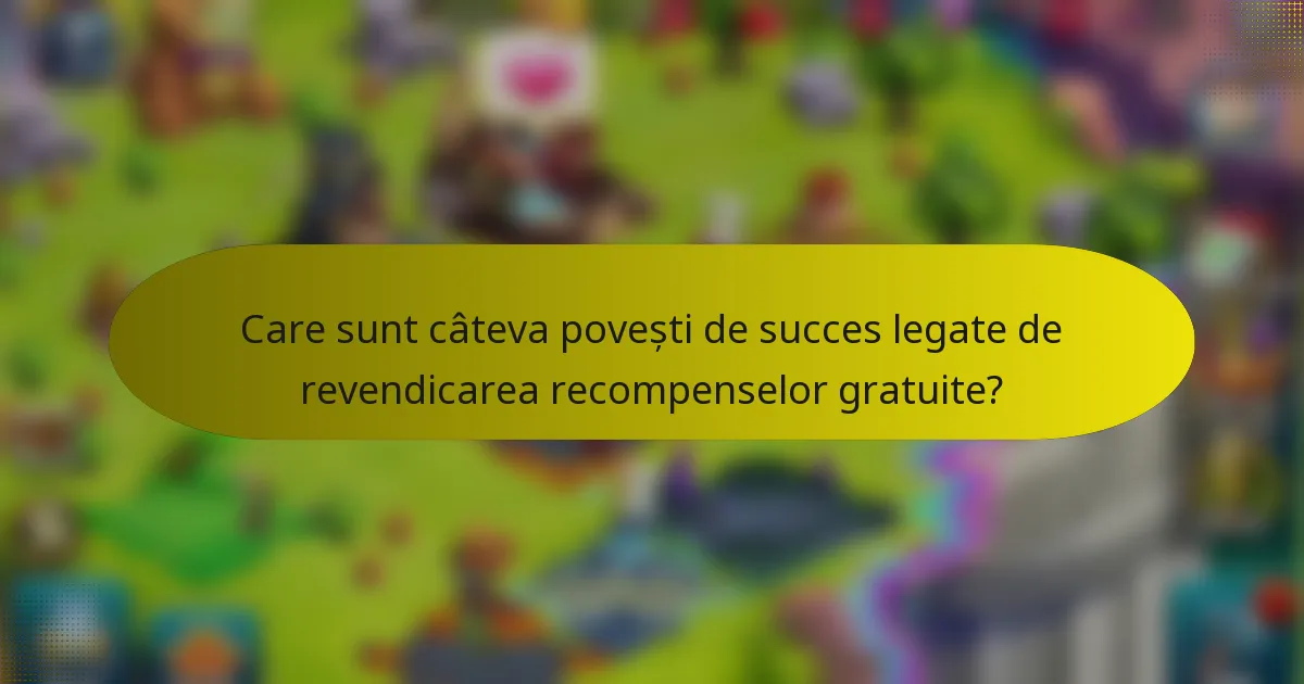 Care sunt câteva povești de succes legate de revendicarea recompenselor gratuite?