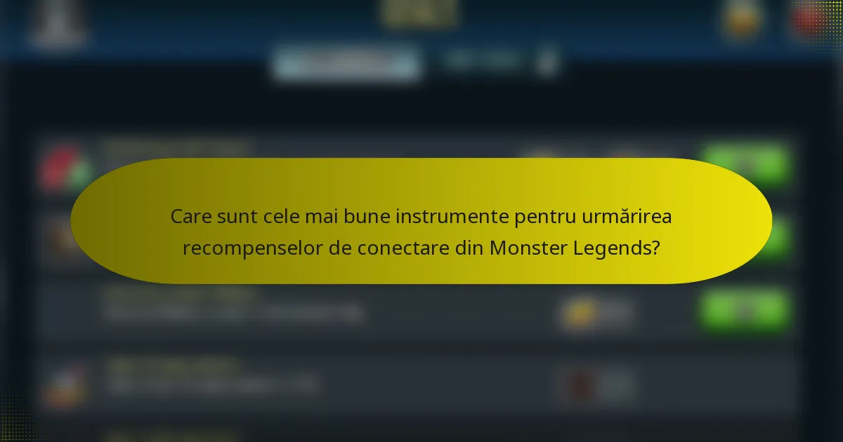 Care sunt cele mai bune instrumente pentru urmărirea recompenselor de conectare din Monster Legends?