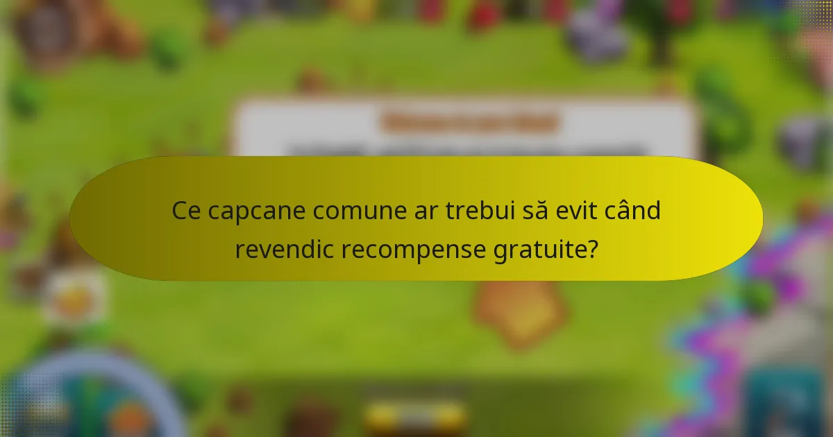 Ce capcane comune ar trebui să evit când revendic recompense gratuite?