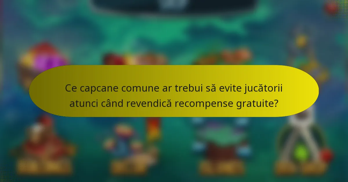 Ce capcane comune ar trebui să evite jucătorii atunci când revendică recompense gratuite?