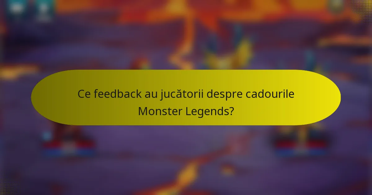 Ce feedback au jucătorii despre cadourile Monster Legends?
