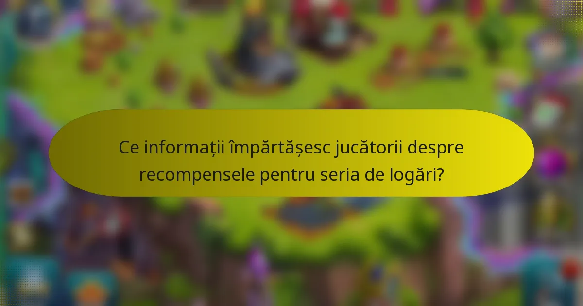 Ce informații împărtășesc jucătorii despre recompensele pentru seria de logări?