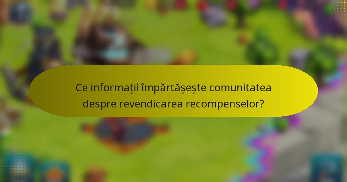 Ce informații împărtășește comunitatea despre revendicarea recompenselor?