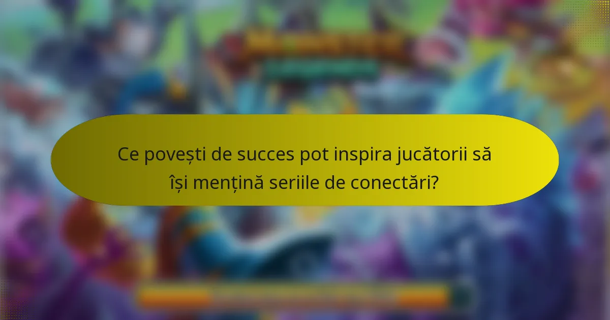 Ce povești de succes pot inspira jucătorii să își mențină seriile de conectări?
