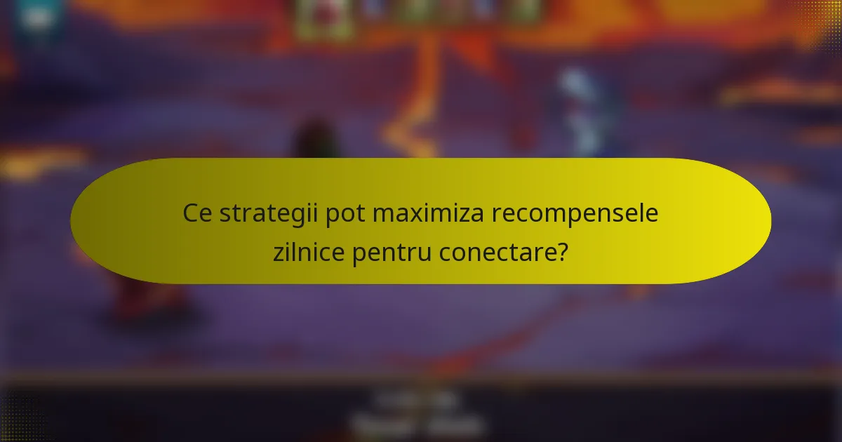 Ce strategii pot maximiza recompensele zilnice pentru conectare?