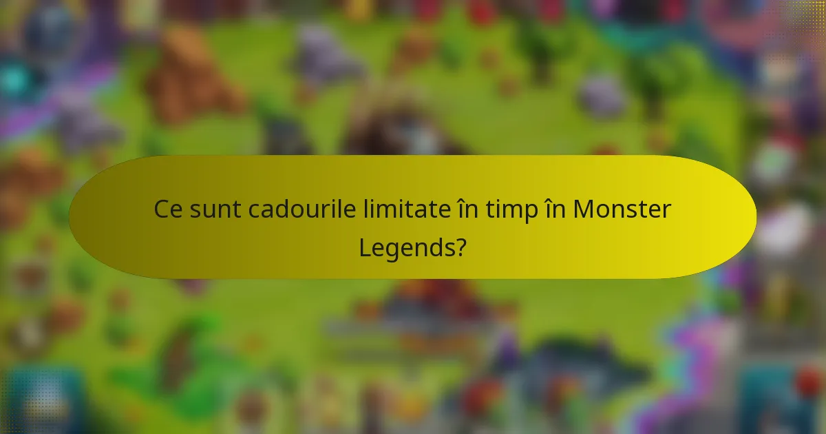 Ce sunt cadourile limitate în timp în Monster Legends?
