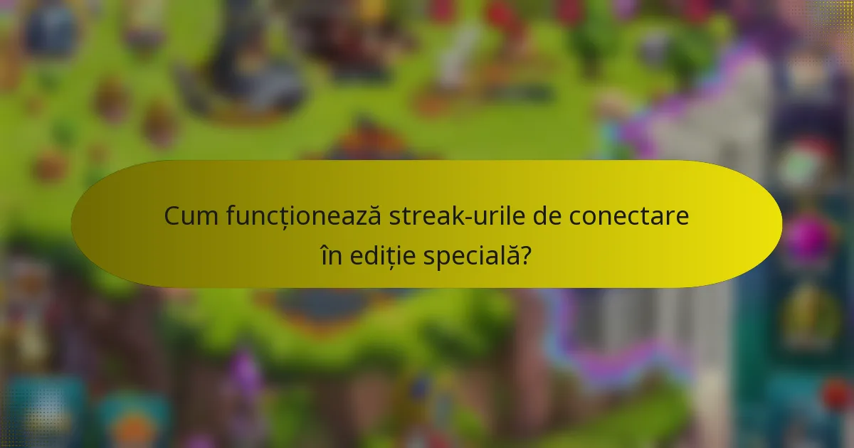 Cum funcționează streak-urile de conectare în ediție specială?