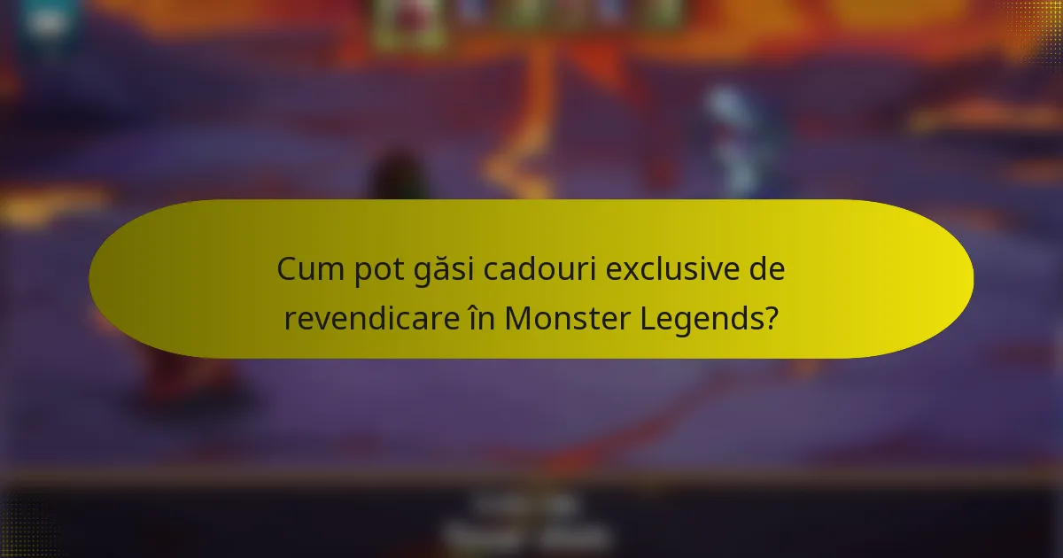 Cum pot găsi cadouri exclusive de revendicare în Monster Legends?