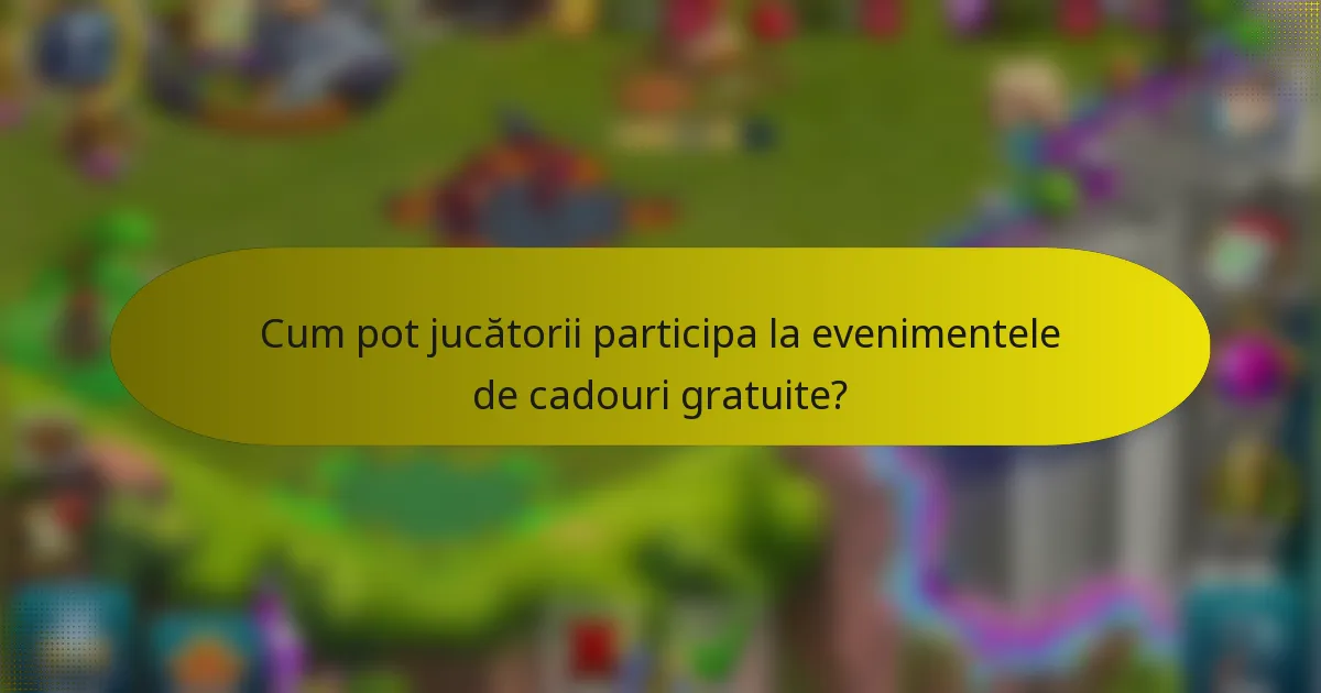 Cum pot jucătorii participa la evenimentele de cadouri gratuite?