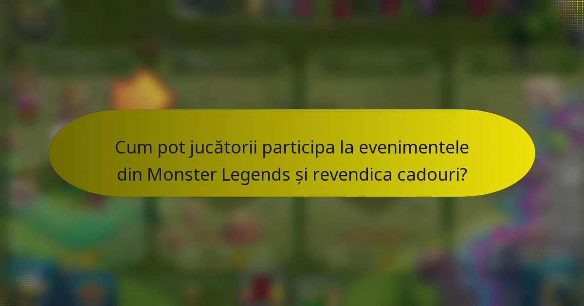 Cum pot jucătorii participa la evenimentele din Monster Legends și revendica cadouri?