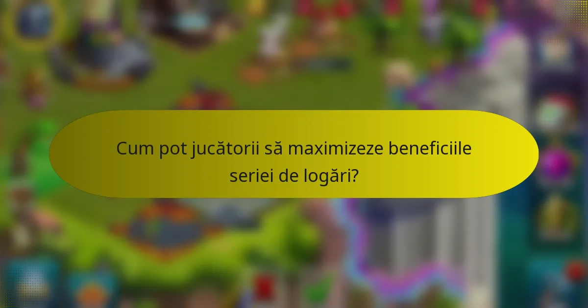 Cum pot jucătorii să maximizeze beneficiile seriei de logări?
