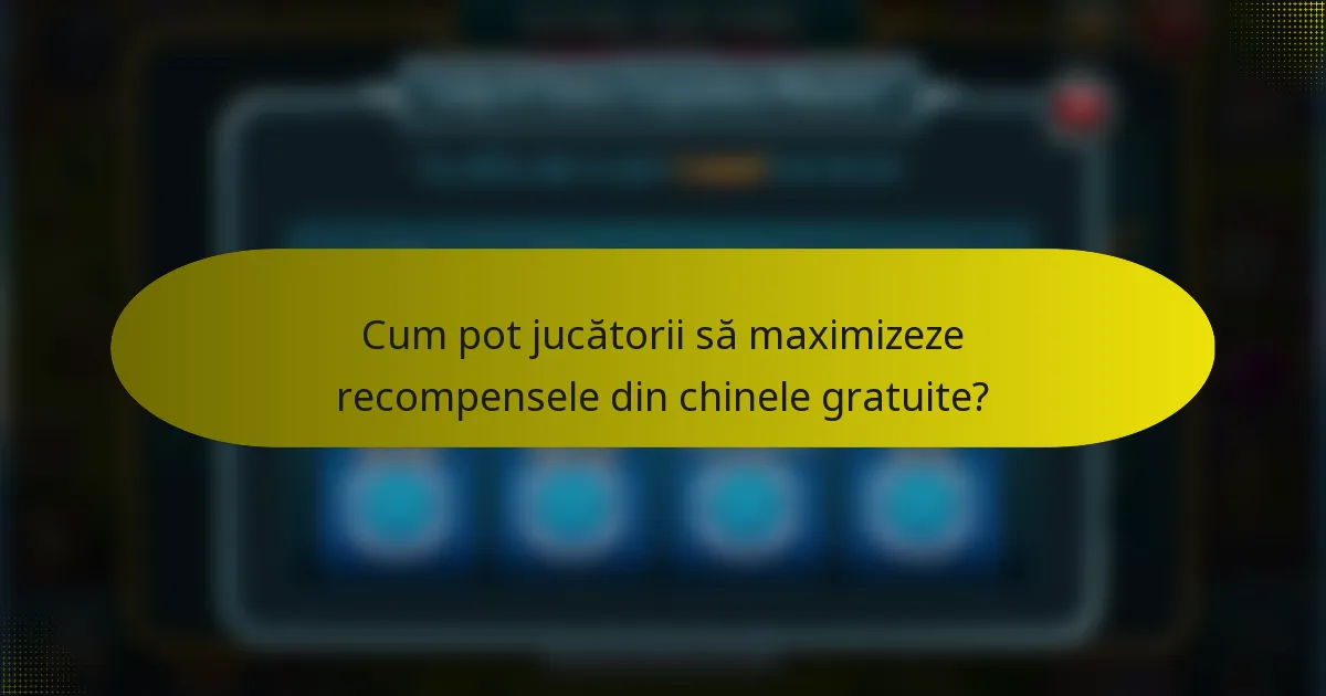 Cum pot jucătorii să maximizeze recompensele din chinele gratuite?