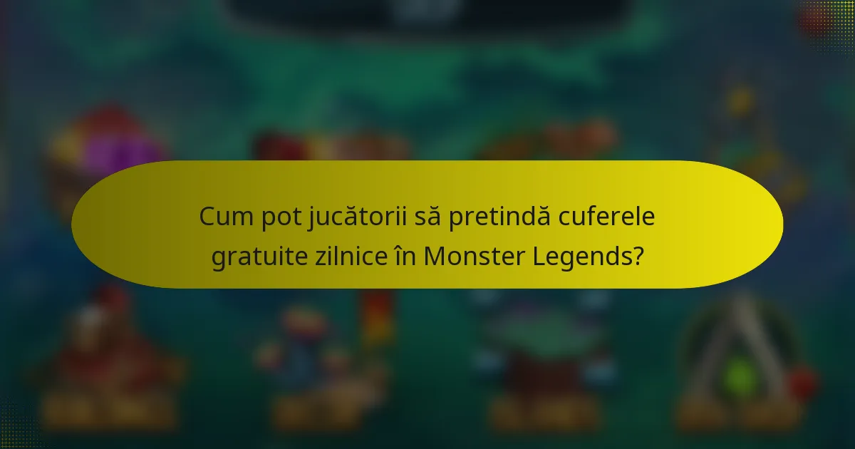 Cum pot jucătorii să pretindă cuferele gratuite zilnice în Monster Legends?