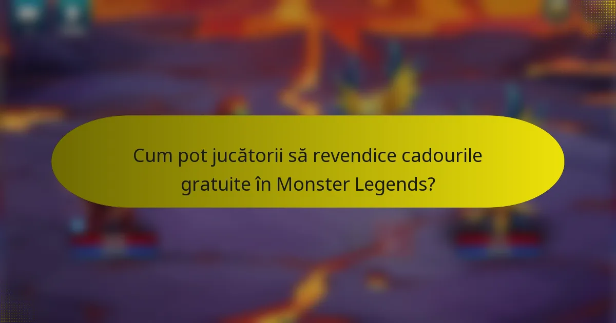 Cum pot jucătorii să revendice cadourile gratuite în Monster Legends?