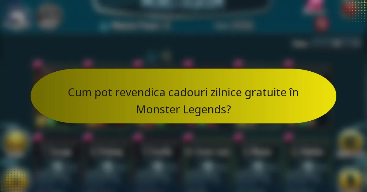 Cum pot revendica cadouri zilnice gratuite în Monster Legends?