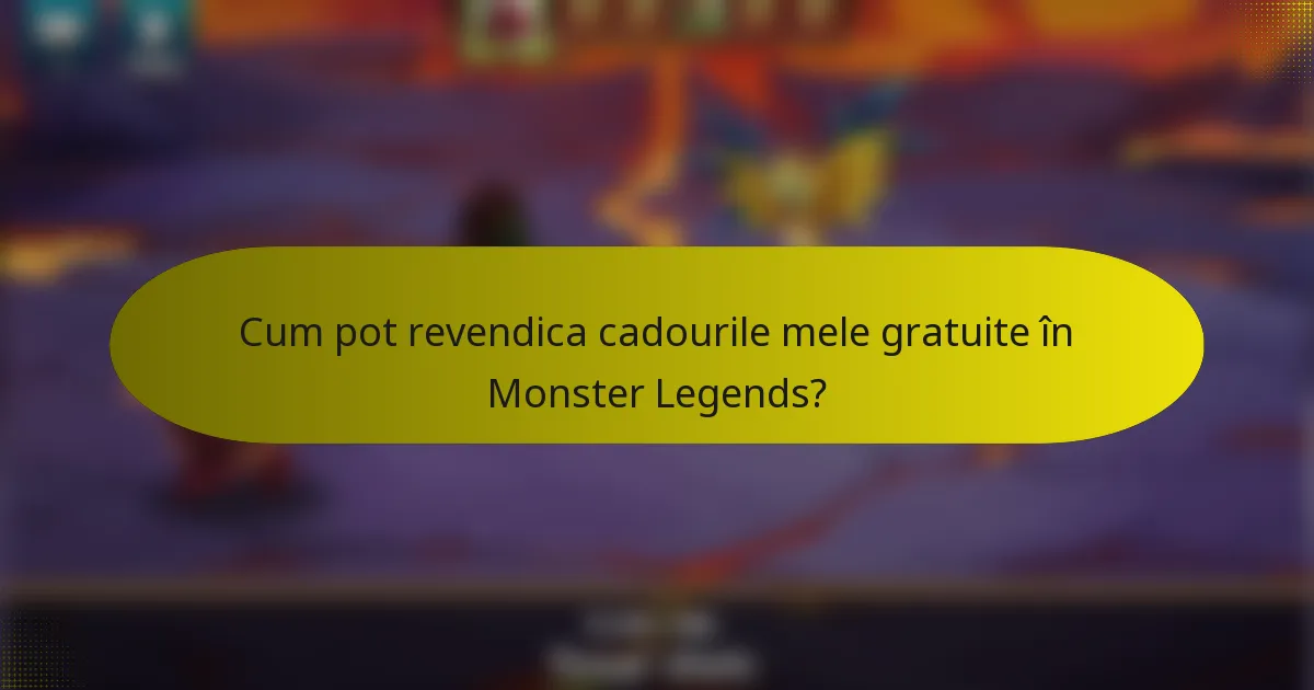 Cum pot revendica cadourile mele gratuite în Monster Legends?