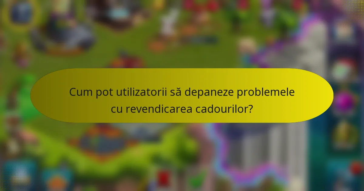 Cum pot utilizatorii să depaneze problemele cu revendicarea cadourilor?