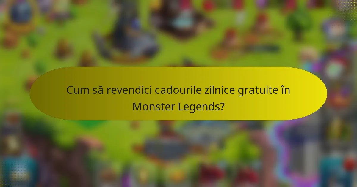 Cum să revendici cadourile zilnice gratuite în Monster Legends?
