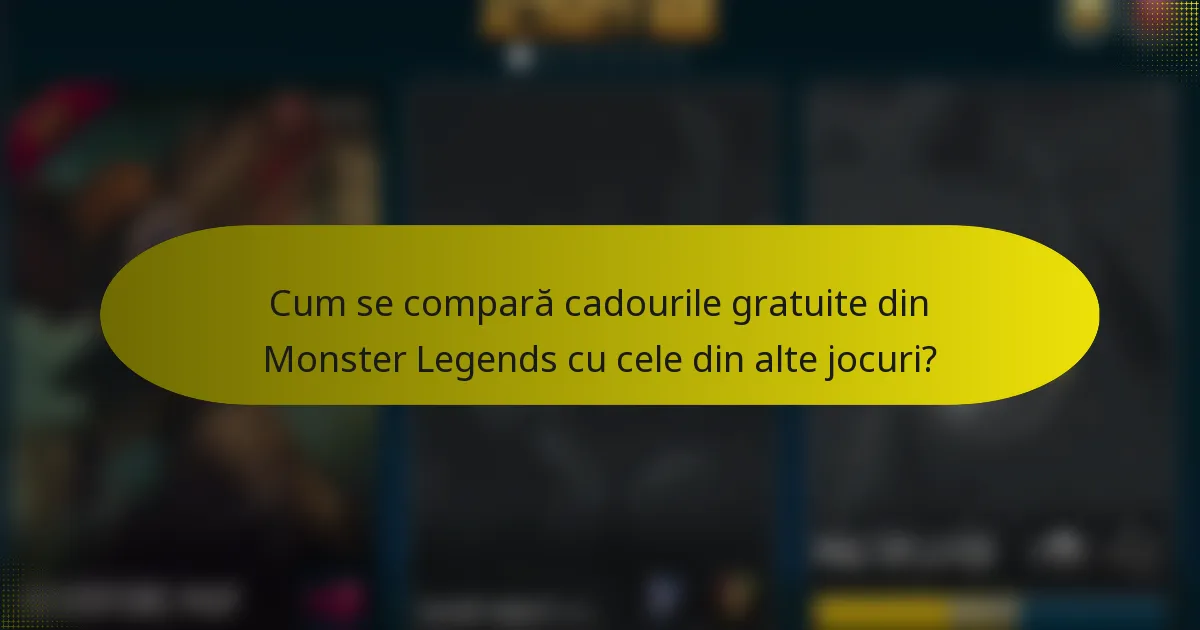 Cum se compară cadourile gratuite din Monster Legends cu cele din alte jocuri?