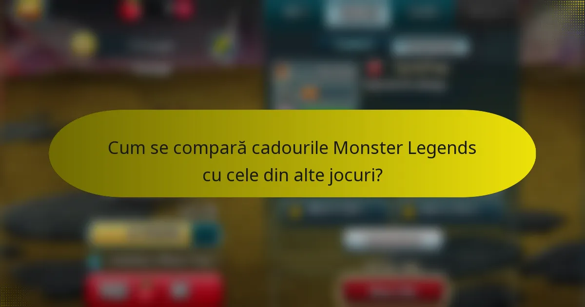 Cum se compară cadourile Monster Legends cu cele din alte jocuri?