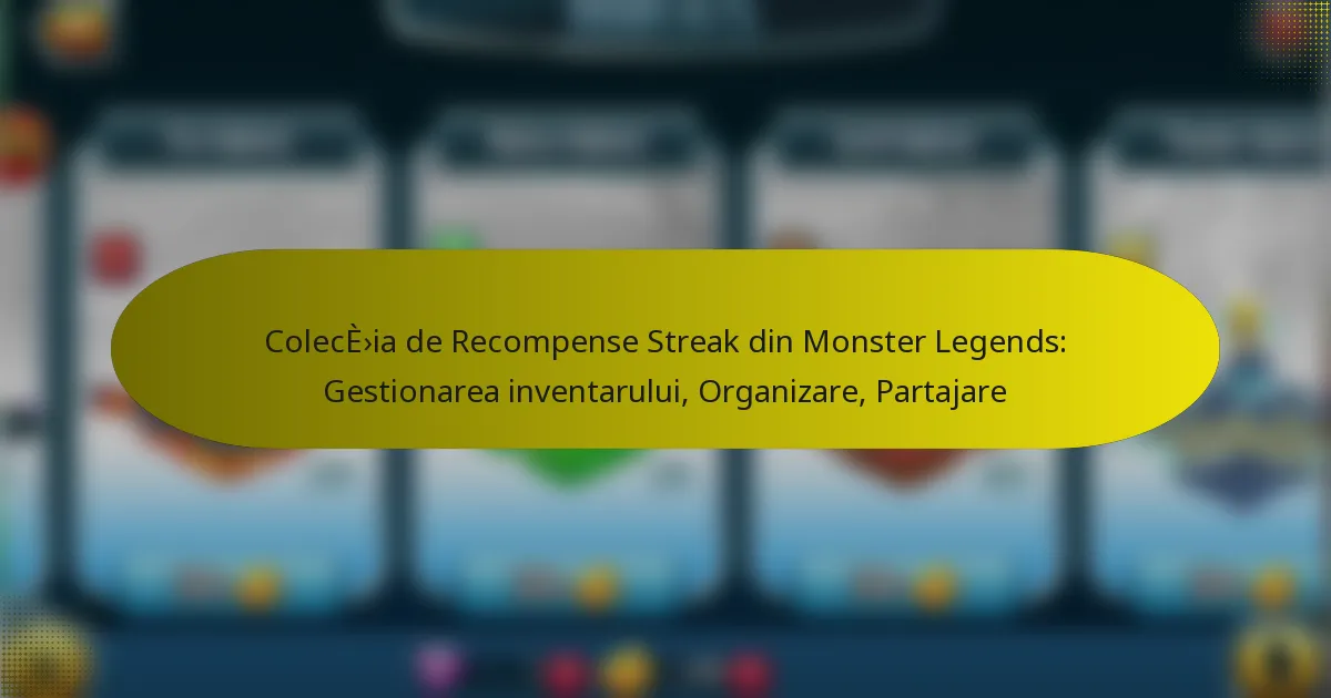 Colecția de Recompense Streak din Monster Legends: Gestionarea inventarului, Organizare, Partajare