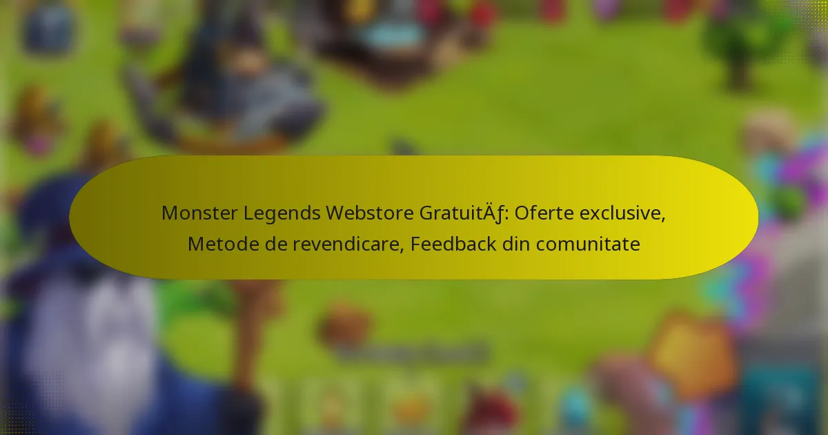Monster Legends Webstore Gratuită: Oferte exclusive, Metode de revendicare, Feedback din comunitate