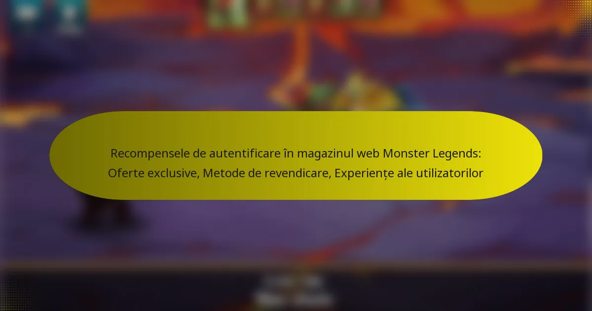 Recompensele de autentificare în magazinul web Monster Legends: Oferte exclusive, Metode de revendicare, Experiențe ale utilizatorilor