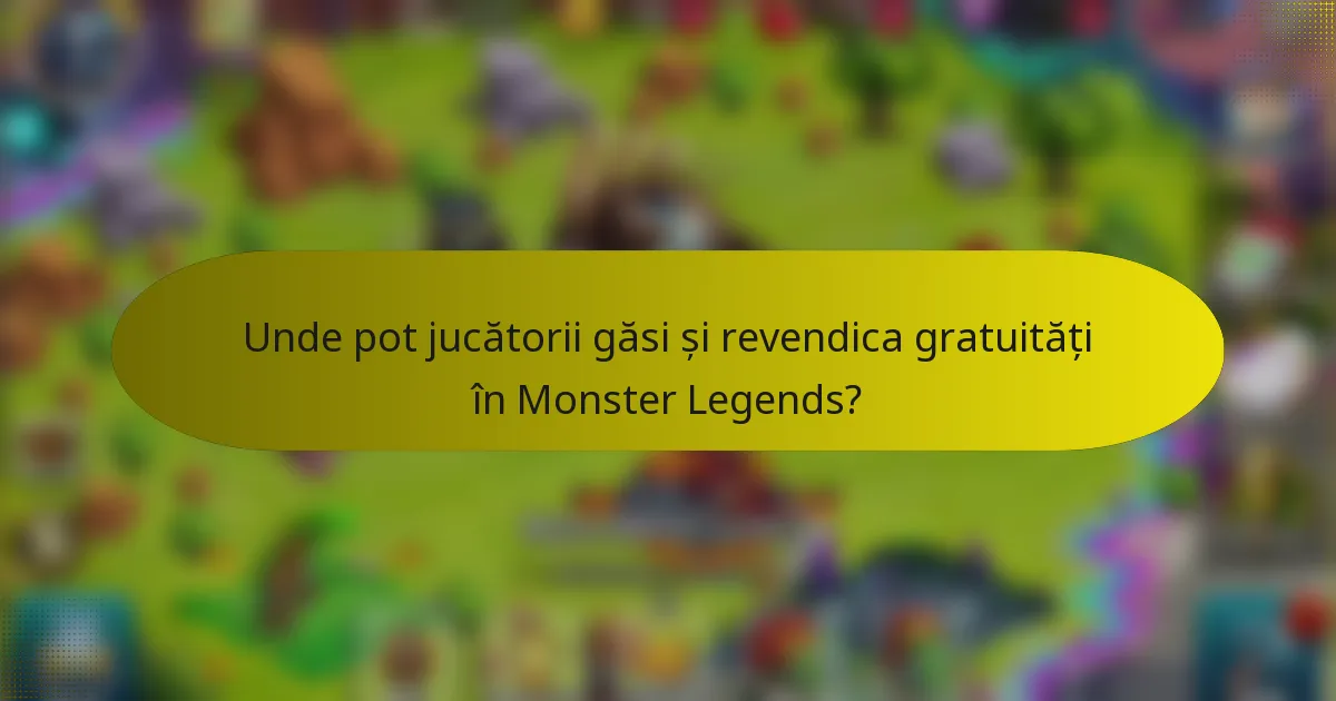 Unde pot jucătorii găsi și revendica gratuități în Monster Legends?
