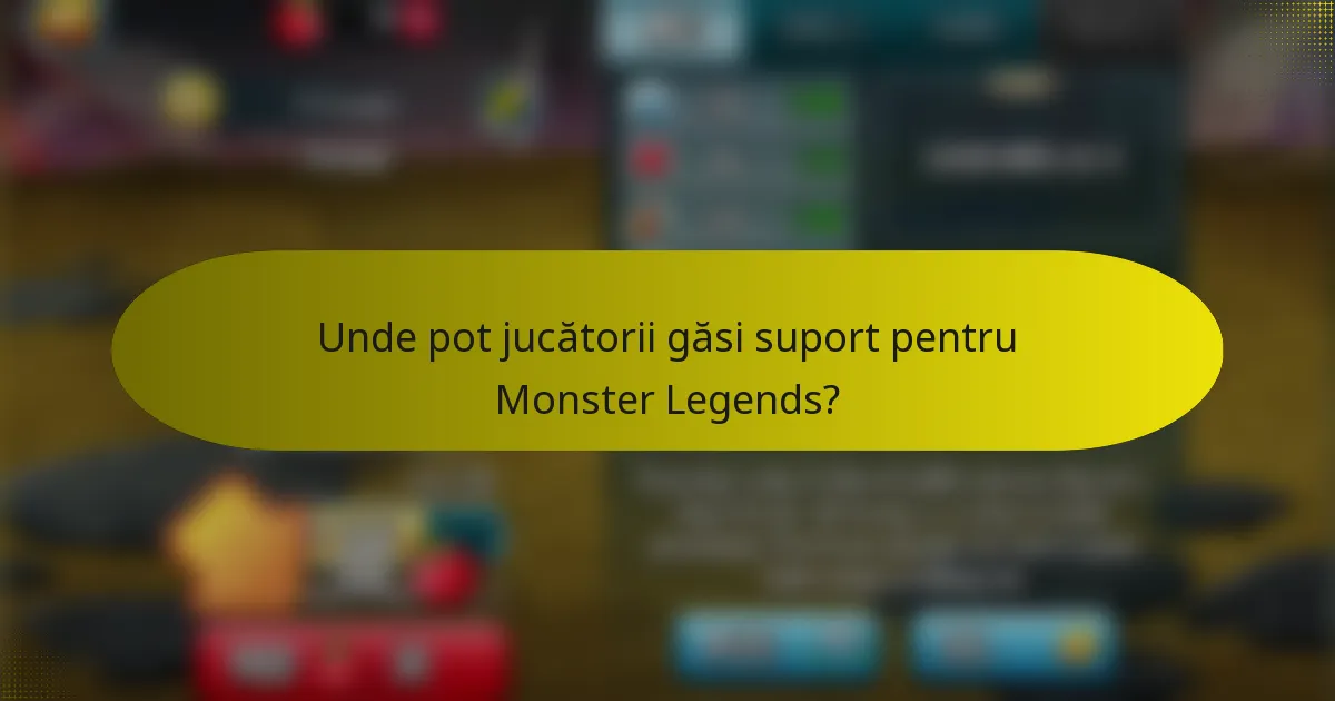 Unde pot jucătorii găsi suport pentru Monster Legends?