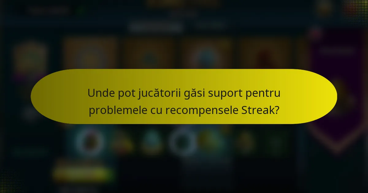 Unde pot jucătorii găsi suport pentru problemele cu recompensele Streak?